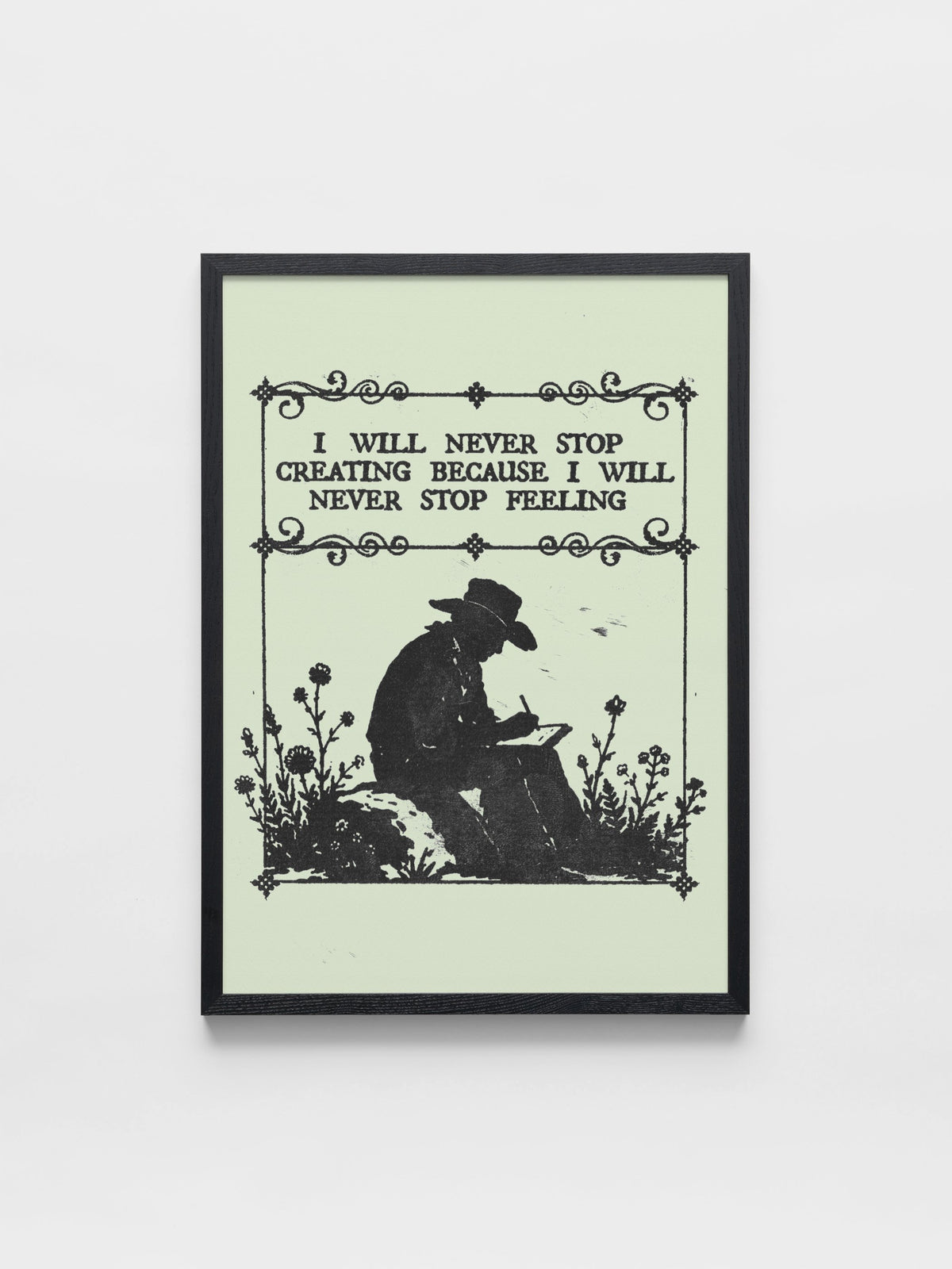 I will never stop creating because i will never stop feeling